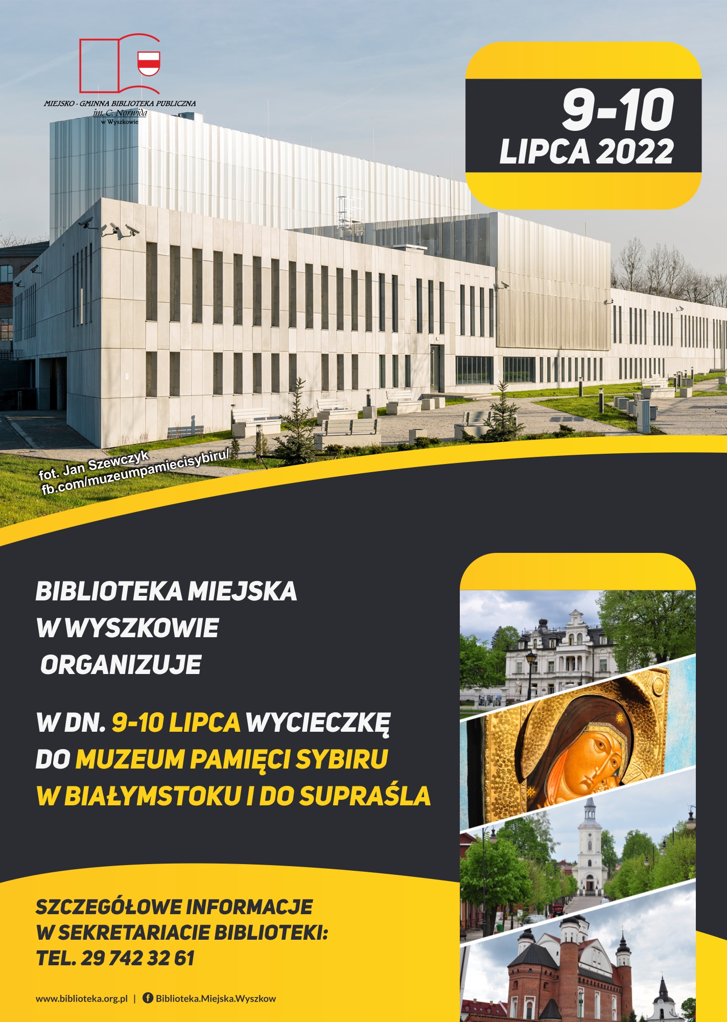 Biblioteka Miejska w Wyszkowie  organizuje w dn. 9-10 lipca wycieczkę  do Muzeum Pamięci Sybiru w Białymstoku i do Supraśla.  Szczegółowe informacje w sekretariacie biblioteki: 29 742 32 61